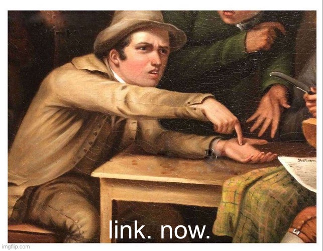give me | link. now. | image tagged in give me | made w/ Imgflip meme maker