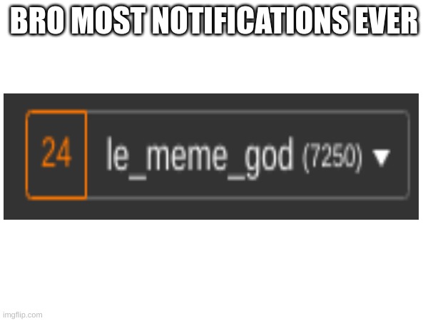 BRO MOST NOTIFICATIONS EVER | made w/ Imgflip meme maker