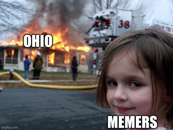 Ohio | OHIO; MEMERS | image tagged in memes,disaster girl | made w/ Imgflip meme maker