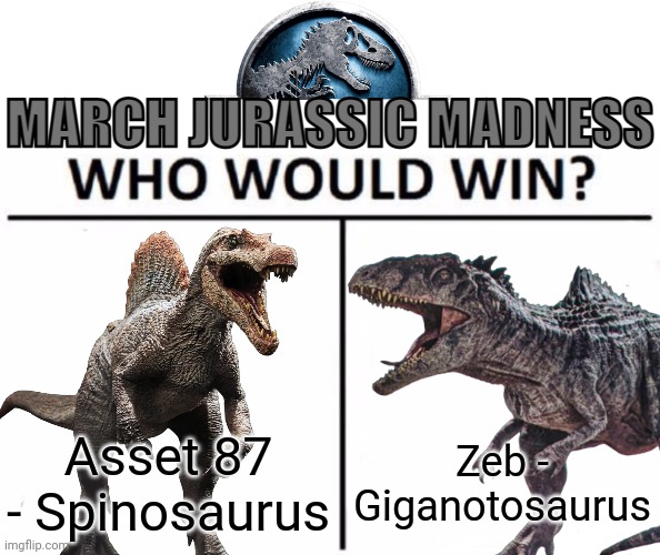 Asset 87 - Spinosaurus; Zeb - Giganotosaurus | image tagged in march jurassic madness,march madness,jurassic park 3,jurassic world dominion | made w/ Imgflip meme maker