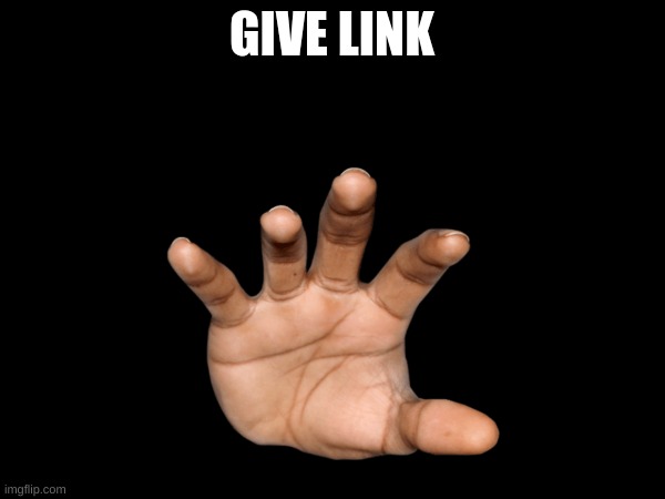 GIVE LINK | made w/ Imgflip meme maker