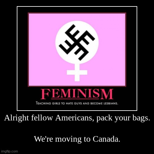 I'm out, I'll have better chances with the French and the moose. | image tagged in funny,demotivationals | made w/ Imgflip demotivational maker