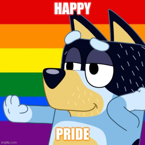 Bandit Pride Meme | HAPPY; PRIDE | image tagged in bluey | made w/ Imgflip meme maker