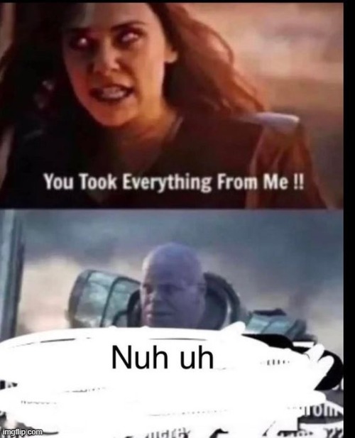 thanos saying "nuh uh" should be a temp | made w/ Imgflip meme maker