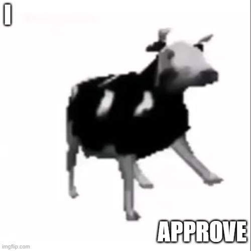 dancing polish cow | I APPROVE | image tagged in dancing polish cow | made w/ Imgflip meme maker