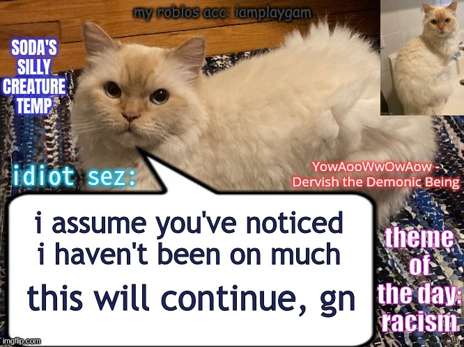 soda's silly creature temp | i assume you've noticed i haven't been on much; this will continue, gn | image tagged in soda's silly creature temp | made w/ Imgflip meme maker