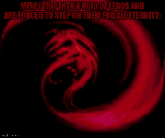 Lego my AHHHHHHHGGHHH | MFW I TRIP INTO A VOID OF LEGOS AND ARE FORCED TO STEP ON THEM FOR ALL ETERNITY: | image tagged in giygas | made w/ Imgflip meme maker