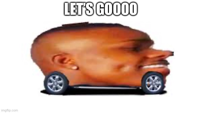 DaBaby Car | LET’S GOOOO | image tagged in dababy car | made w/ Imgflip meme maker