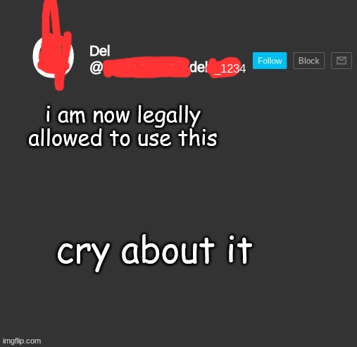 totally del | i am now legally allowed to use this; cry about it | image tagged in totally del | made w/ Imgflip meme maker