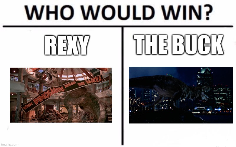 Rexy vs buck T-Rex | THE BUCK; REXY | image tagged in memes,who would win,jurassic park,jurassicparkfan102504,jpfan102504 | made w/ Imgflip meme maker