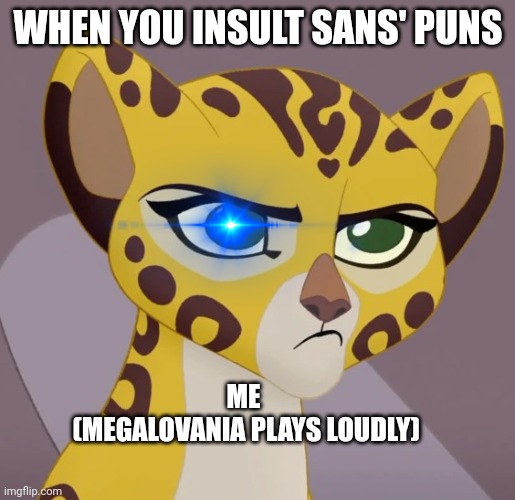 No one insults sans'puns!!!! | WHEN YOU INSULT SANS' PUNS; ME
 (MEGALOVANIA PLAYS LOUDLY) | image tagged in annoyed fuli,sans undertale,puns | made w/ Imgflip meme maker