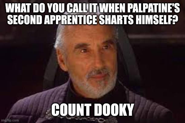 Count dooky | WHAT DO YOU CALL IT WHEN PALPATINE'S SECOND APPRENTICE SHARTS HIMSELF? COUNT DOOKY | image tagged in count dooku | made w/ Imgflip meme maker