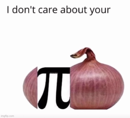 Sciency meme | image tagged in i don t care about your opinion onion | made w/ Imgflip meme maker