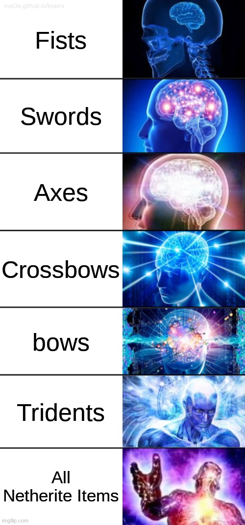 7-Tier Expanding Brain | Fists; Swords; Axes; Crossbows; bows; Tridents; All Netherite Items | image tagged in 7-tier expanding brain | made w/ Imgflip meme maker