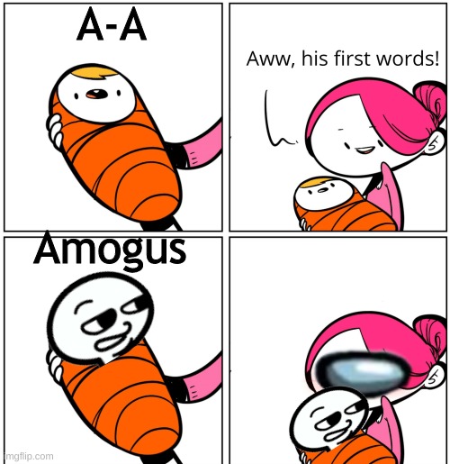 sus | A-A; Amogus | image tagged in aww his last words,amogus,memes,funny | made w/ Imgflip meme maker