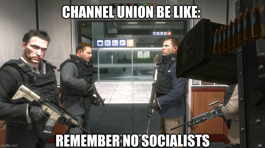 Channel Union meme | CHANNEL UNION BE LIKE:; REMEMBER NO SOCIALISTS | image tagged in remember - no russian | made w/ Imgflip meme maker