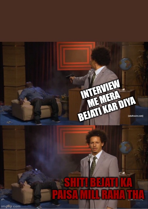 Skm | INTERVIEW ME MERA BEJATI KAR DIYA; SHIT! BEJATI KA PAISA MILL RAHA THA | image tagged in memes,who killed hannibal | made w/ Imgflip meme maker
