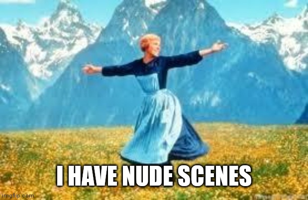 Look At All These Meme | I HAVE NUDE SCENES | image tagged in memes,look at all these | made w/ Imgflip meme maker