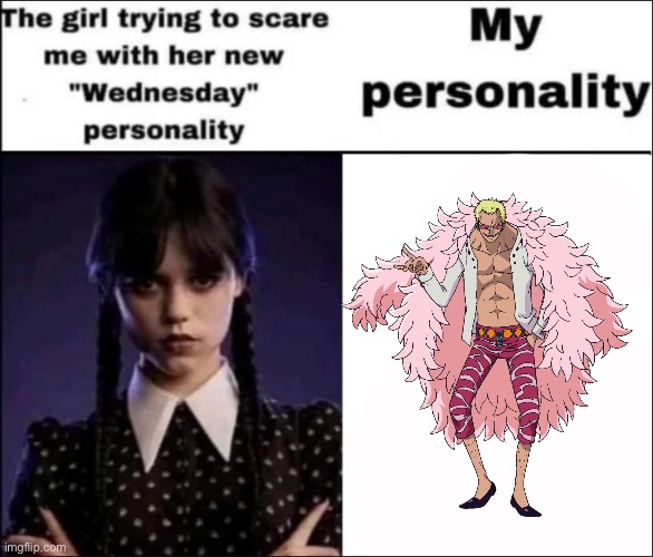 Basically i made this cuz I was bored | image tagged in the girl trying to scare me with her new wednesday personality,one piece | made w/ Imgflip meme maker