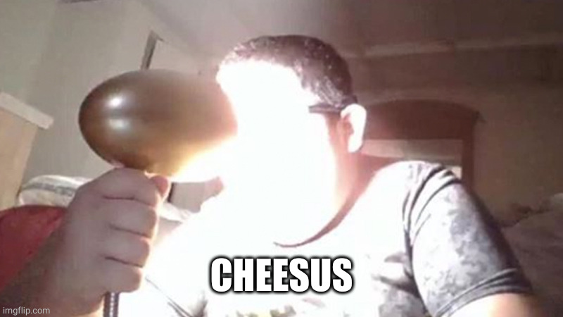 kid shining light into face | CHEESUS | image tagged in kid shining light into face | made w/ Imgflip meme maker