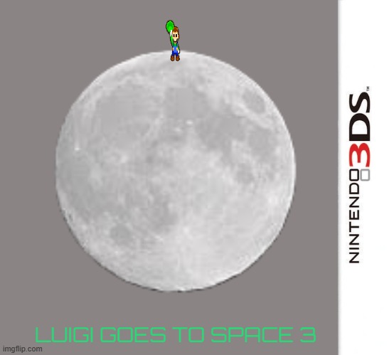 luigi goes to space 3 | LUIGI GOES TO SPACE 3 | image tagged in fake,luigi,space,3ds | made w/ Imgflip meme maker