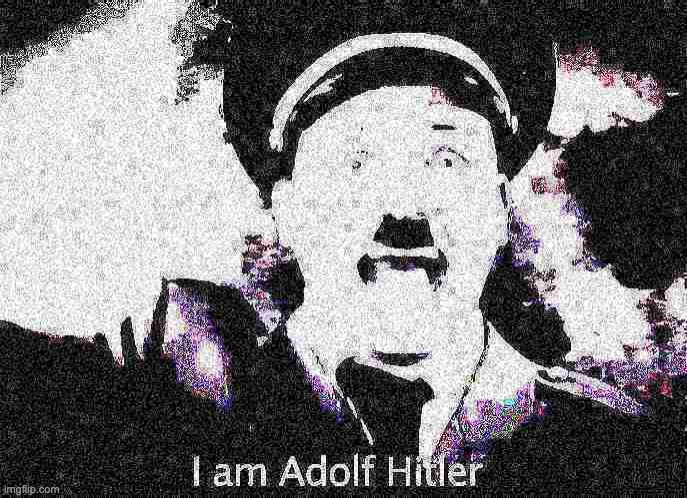 I am Adolf Hitler | image tagged in funi | made w/ Imgflip meme maker