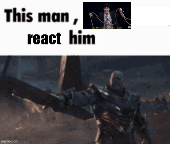 This man, _____ him | react | image tagged in this man _____ him | made w/ Imgflip meme maker