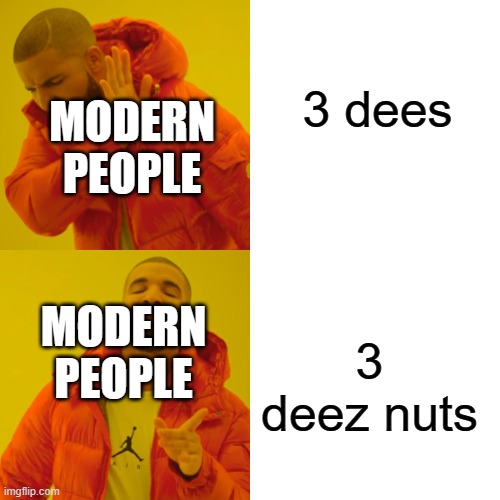 Drake Hotline Bling Meme | 3 dees 3 deez nuts MODERN PEOPLE MODERN PEOPLE | image tagged in memes,drake hotline bling | made w/ Imgflip meme maker