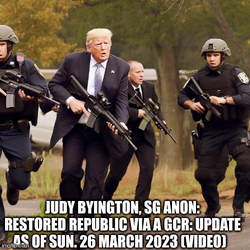 Judy Byington, SG Anon: Restored Republic Via a GCR: Update as of Sun. 26 March 2023 (Video) 