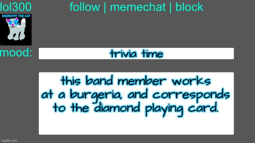 hint: games from ohio (do not account for the ohio jokes) | trivia time; this band member works at a burgeria, and corresponds to the diamond playing card. | image tagged in lol300 announcement temp 3 | made w/ Imgflip meme maker