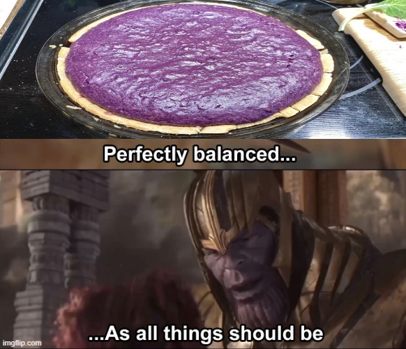 Thanos Pie | image tagged in thanos perfectly balanced as all things should be | made w/ Imgflip meme maker