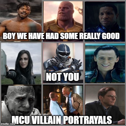 Villains | BOY WE HAVE HAD SOME REALLY GOOD; NOT YOU; MCU VILLAIN PORTRAYALS | image tagged in not you | made w/ Imgflip meme maker