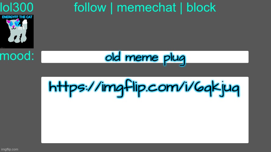 Lol300 announcement temp 3 | old meme plug; https://imgflip.com/i/6qkjuq | image tagged in lol300 announcement temp 3 | made w/ Imgflip meme maker