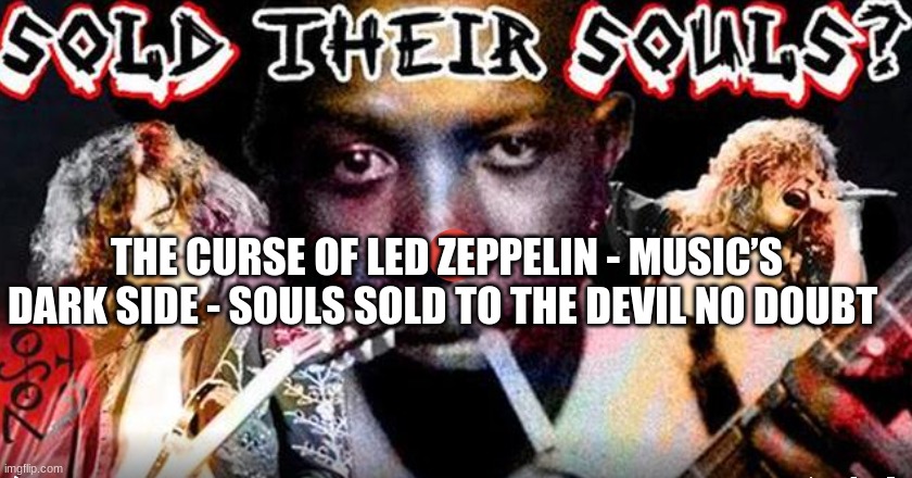The Curse of Led Zeppelin - Music’s Dark Side - Souls Sold to the Devil No Doubt   (Video) 