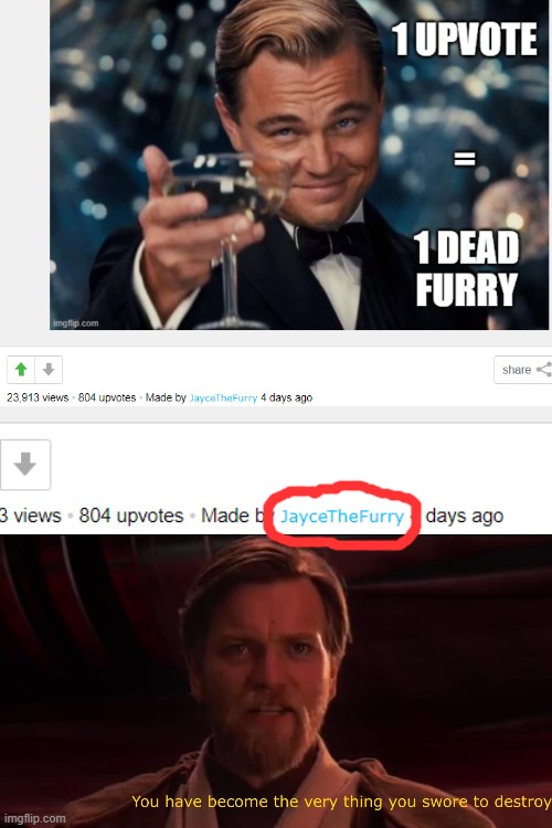 Furry Destroys Furry | image tagged in you have become the very thing you swore to destroy,anti furry,upvote begging | made w/ Imgflip meme maker