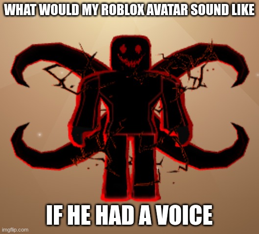 WHAT WOULD MY ROBLOX AVATAR SOUND LIKE; IF HE HAD A VOICE | made w/ Imgflip meme maker