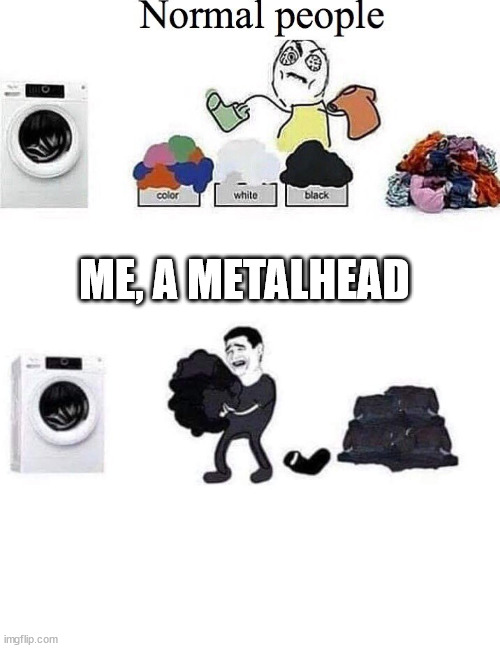 ME, A METALHEAD | made w/ Imgflip meme maker