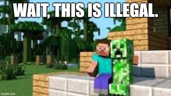 LOL | WAIT, THIS IS ILLEGAL. | image tagged in all the way you are | made w/ Imgflip meme maker