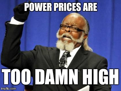 Too Damn High Meme | POWER PRICES ARE TOO DAMN HIGH | image tagged in memes,too damn high | made w/ Imgflip meme maker