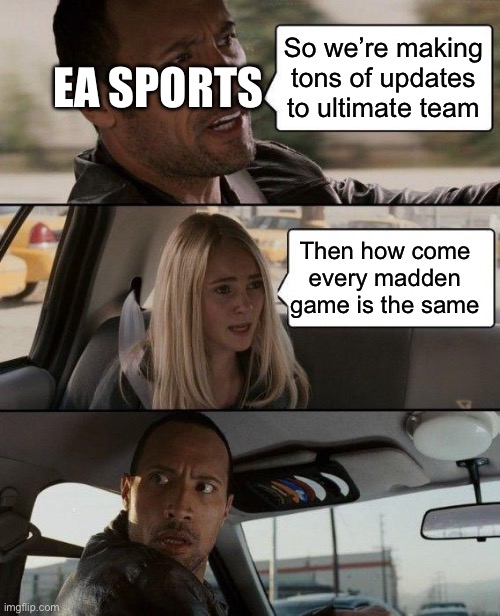 Free real estate | EA SPORTS; So we’re making tons of updates to ultimate team; Then how come every madden game is the same | image tagged in memes,the rock driving | made w/ Imgflip meme maker