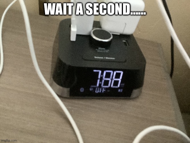 …… | WAIT A SECOND…… | image tagged in alarm clock | made w/ Imgflip meme maker