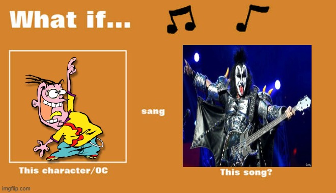 if eddy sung i wanna rock and roll all night | image tagged in what if this character - or oc sang this song,kiss,rock songs,70s songs,ed edd n eddy | made w/ Imgflip meme maker
