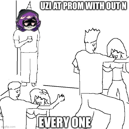 lol | UZI AT PROM WITH OUT N; EVERY ONE | image tagged in they don't know | made w/ Imgflip meme maker