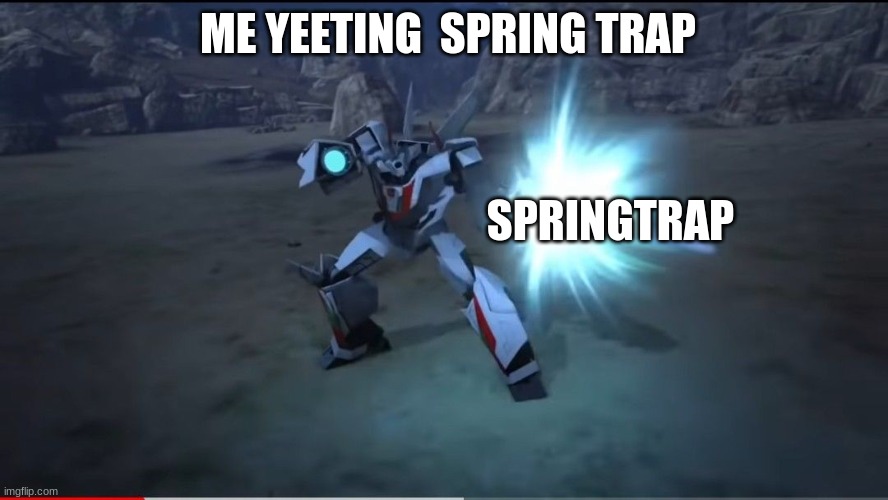 ME YEETING  SPRING TRAP SPRINGTRAP | made w/ Imgflip meme maker