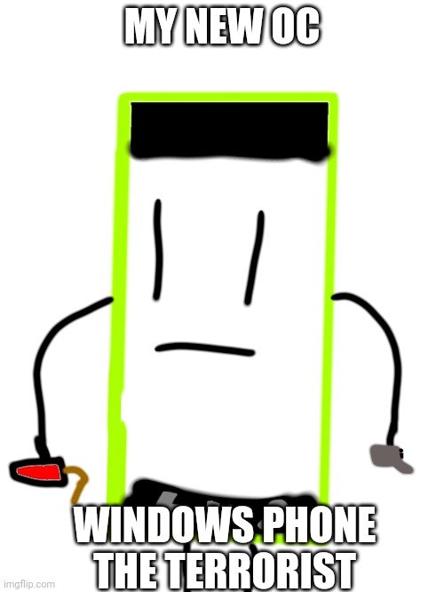 MY NEW OC; WINDOWS PHONE THE TERRORIST | made w/ Imgflip meme maker