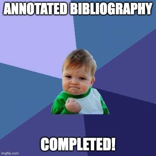 Success Kid Meme | ANNOTATED BIBLIOGRAPHY; COMPLETED! | image tagged in memes,success kid | made w/ Imgflip meme maker