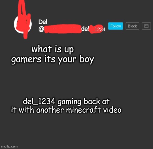 was it worth it to change my name? idk | what is up gamers its your boy; del_1234 gaming back at it with another minecraft video | image tagged in totally del | made w/ Imgflip meme maker