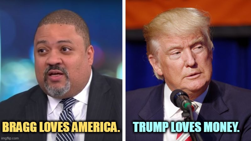 BRAGG LOVES AMERICA. TRUMP LOVES MONEY. | image tagged in trump,career,criminal,patriotism,greed | made w/ Imgflip meme maker