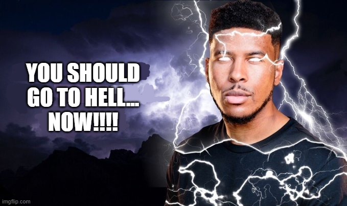 You should kill yourself NOW! | YOU SHOULD
GO TO HELL...
NOW!!!! | image tagged in you should kill yourself now | made w/ Imgflip meme maker