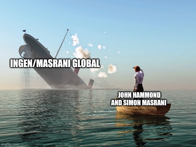 Both of their companies were doomed to fail because of their greed and hubris | INGEN/MASRANI GLOBAL; JOHN HAMMOND AND SIMON MASRANI | image tagged in sinking ship,jurassic park,jurassic world,jurassicparkfan102504,jpfan102504 | made w/ Imgflip meme maker